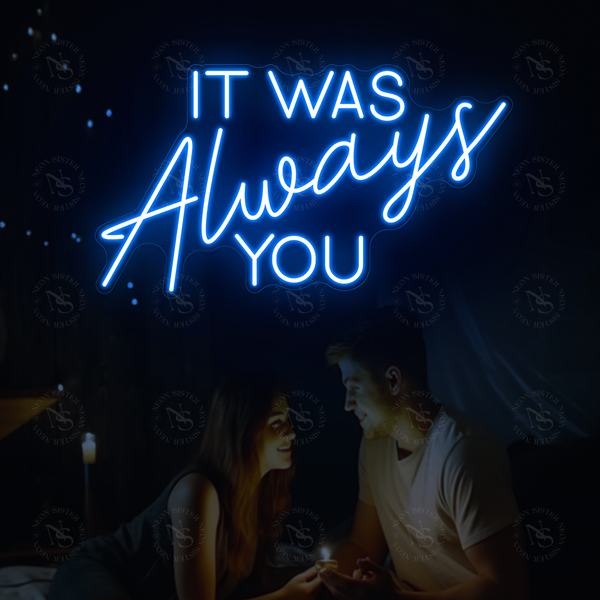 It Was Always You Neon Sign